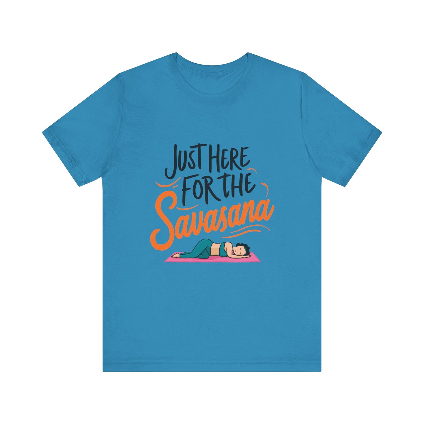 Yoga Tee - Just Here for the Savasana