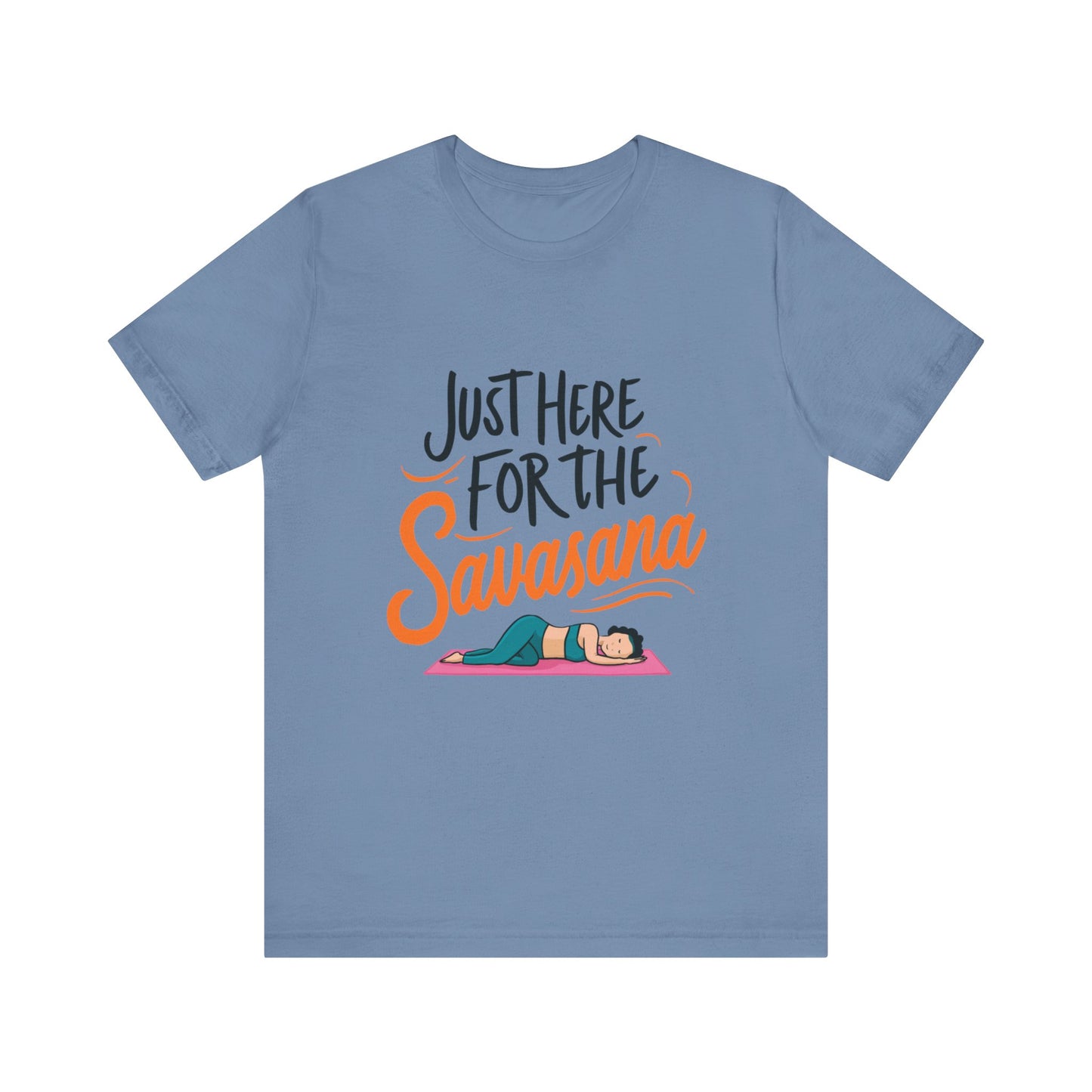 Yoga Tee - Just Here for the Savasana