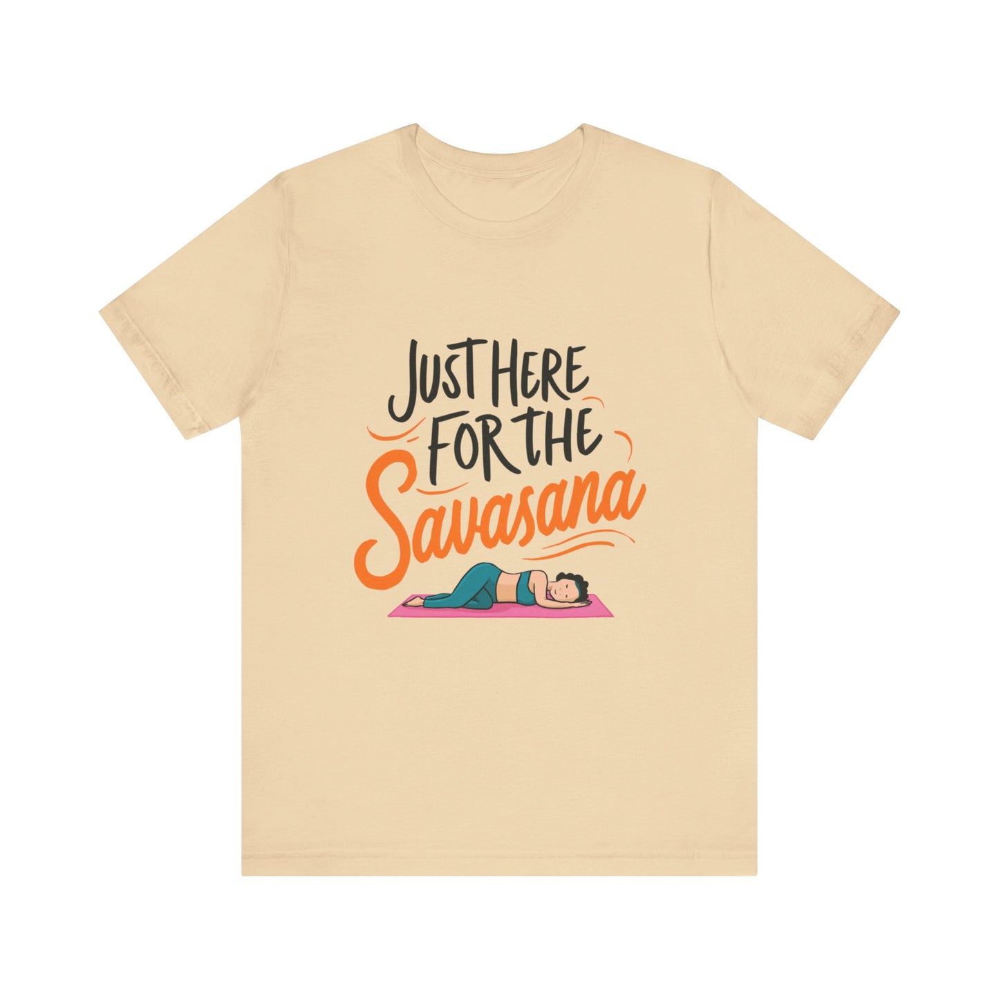Yoga Tee - Just Here for the Savasana