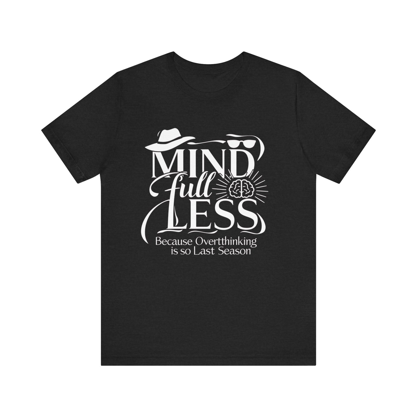 Stylish Humorous Mind-Full-Less Fashion Tee