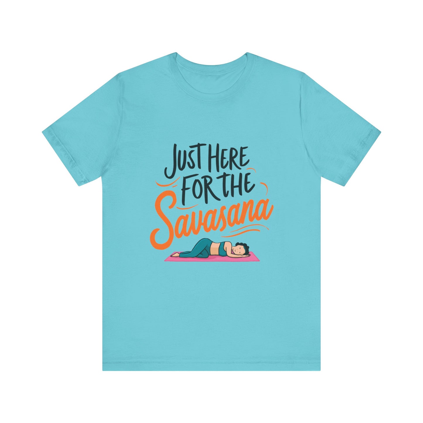 Yoga Tee - Just Here for the Savasana