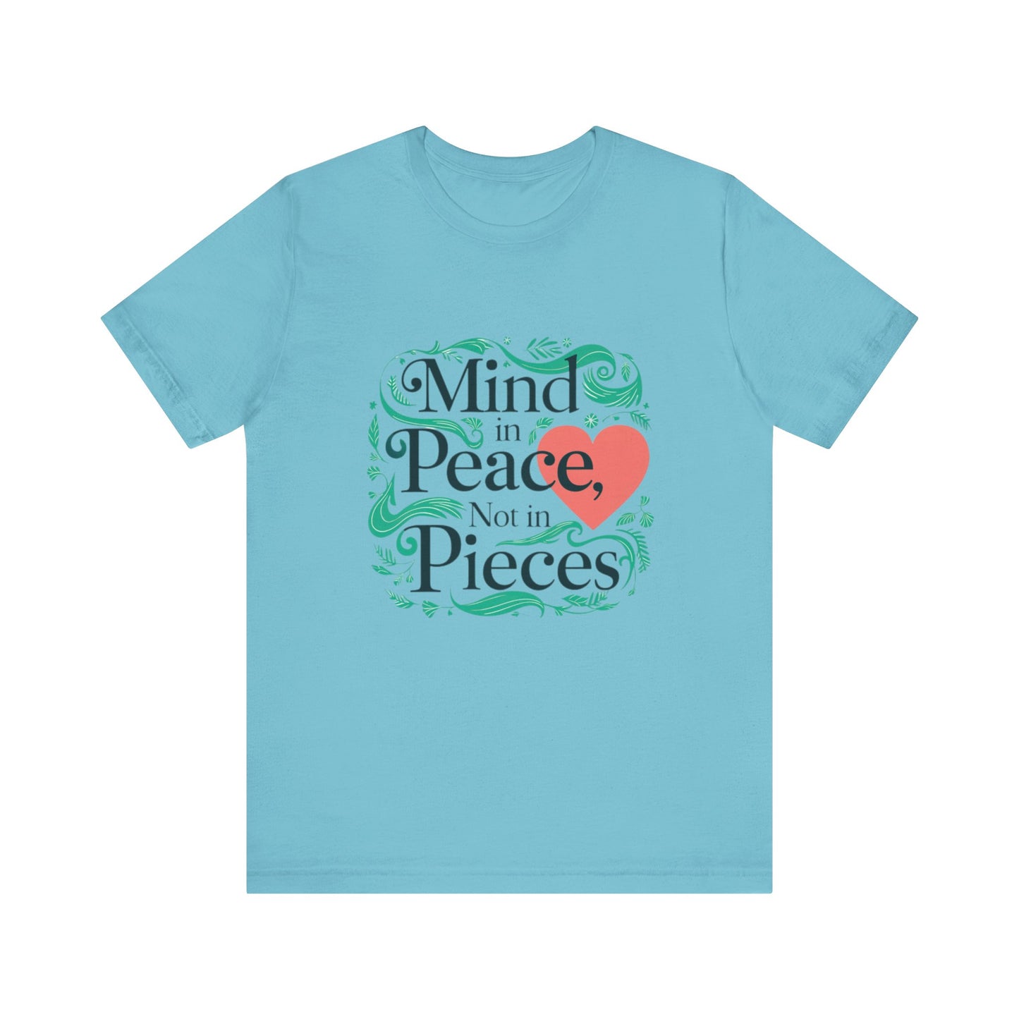 Mind in Peace, Not in Pieces Tee