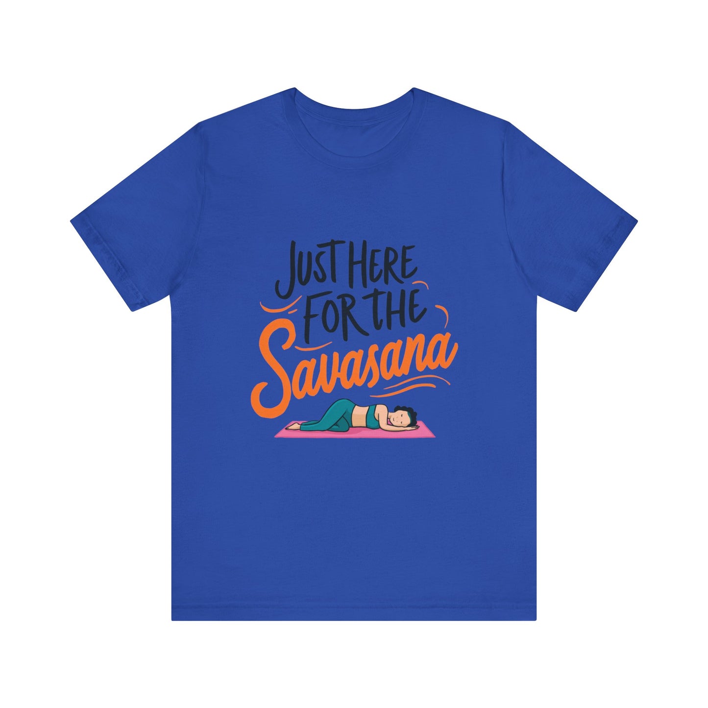 Yoga Tee - Just Here for the Savasana