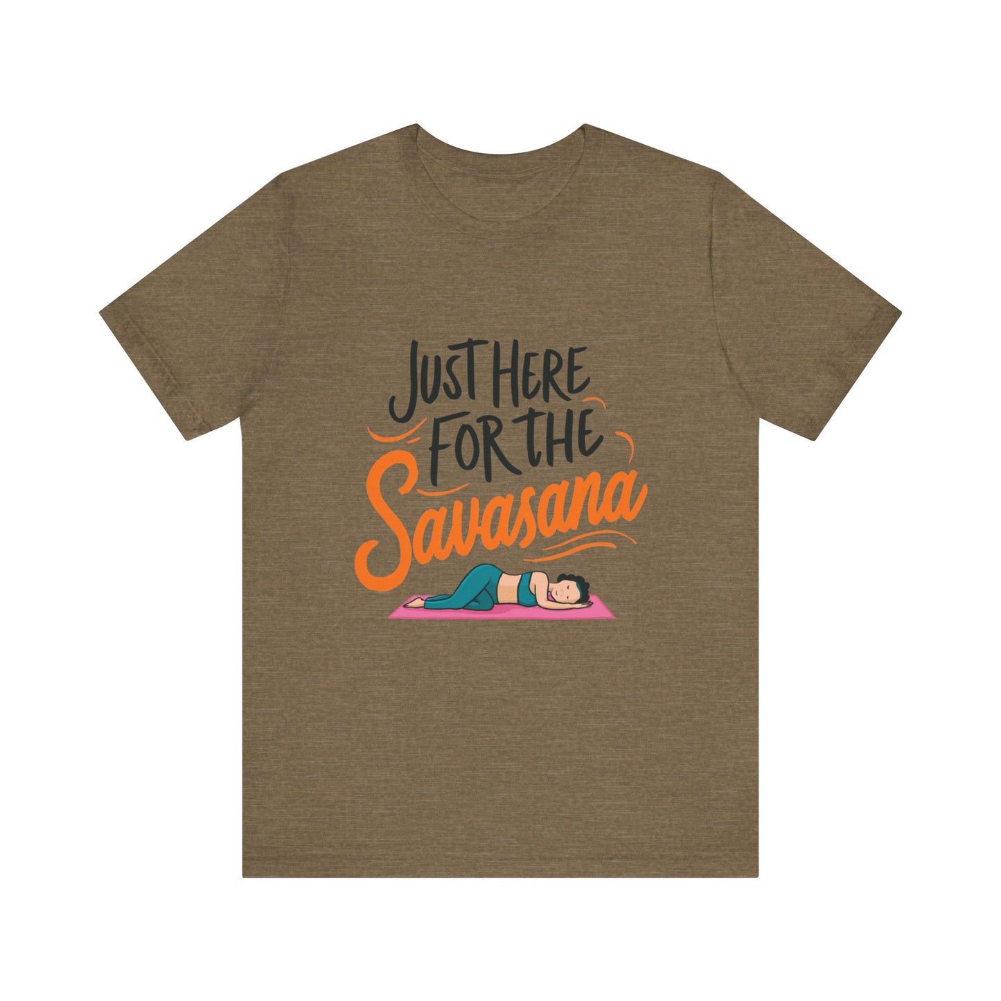 Yoga Tee - Just Here for the Savasana