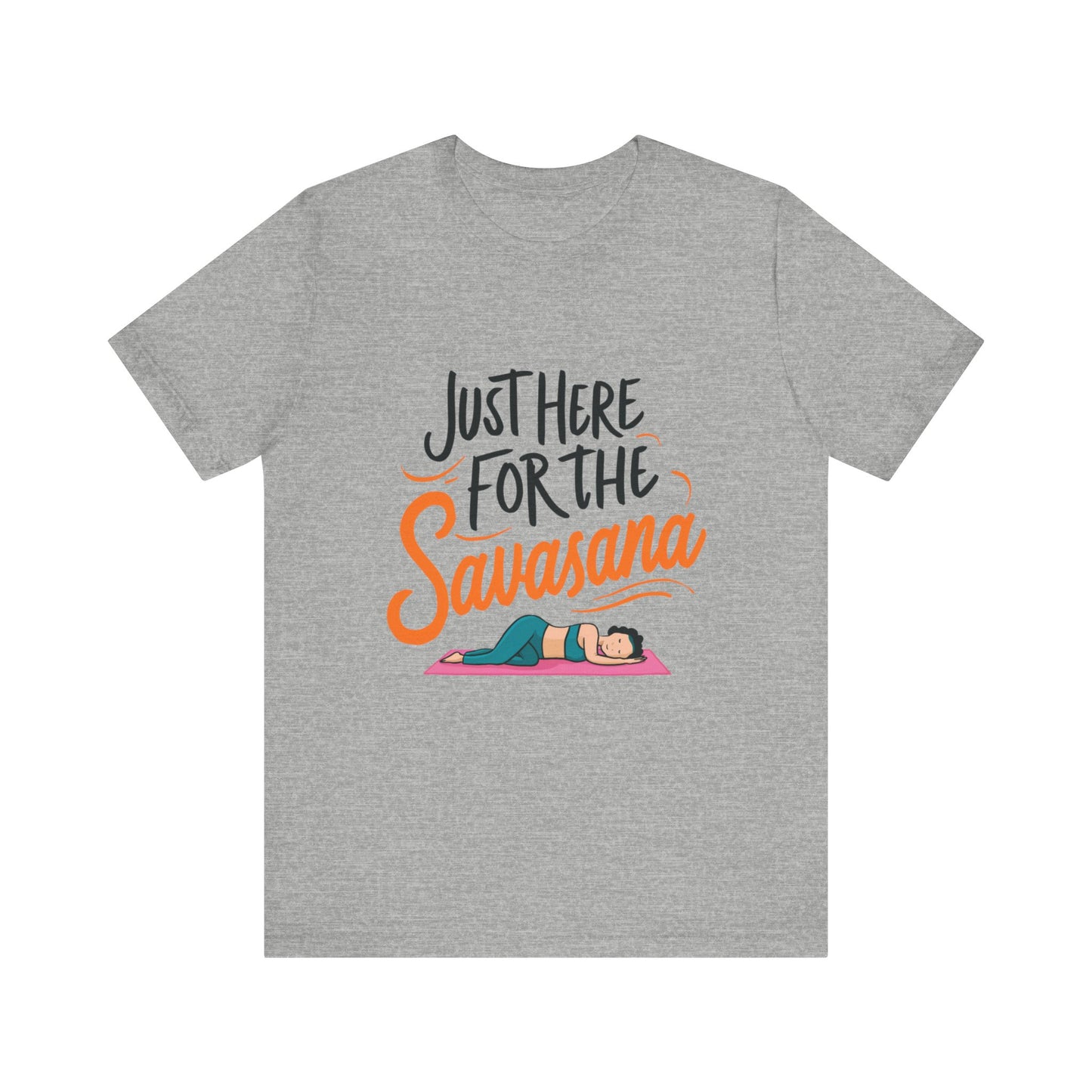 Yoga Tee - Just Here for the Savasana