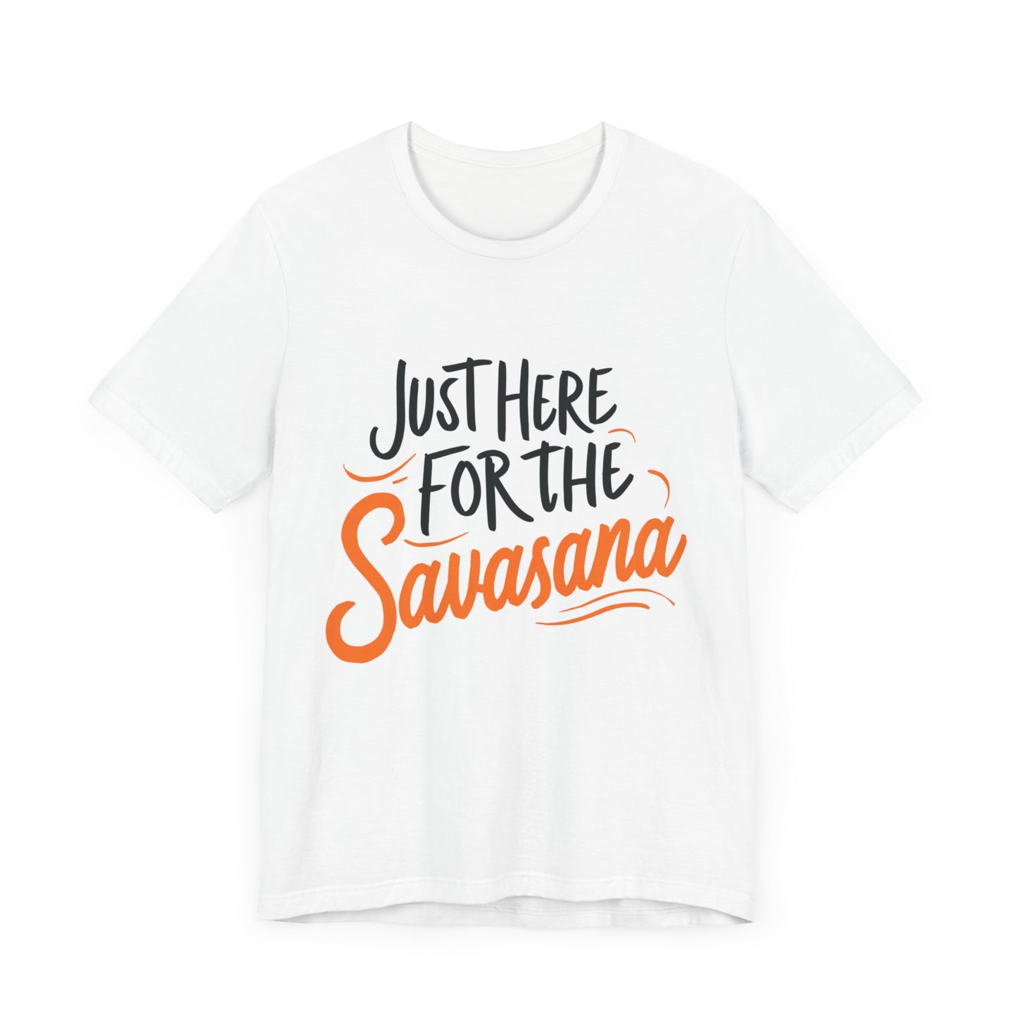 Yoga Tee - Just Here for the Savasana
