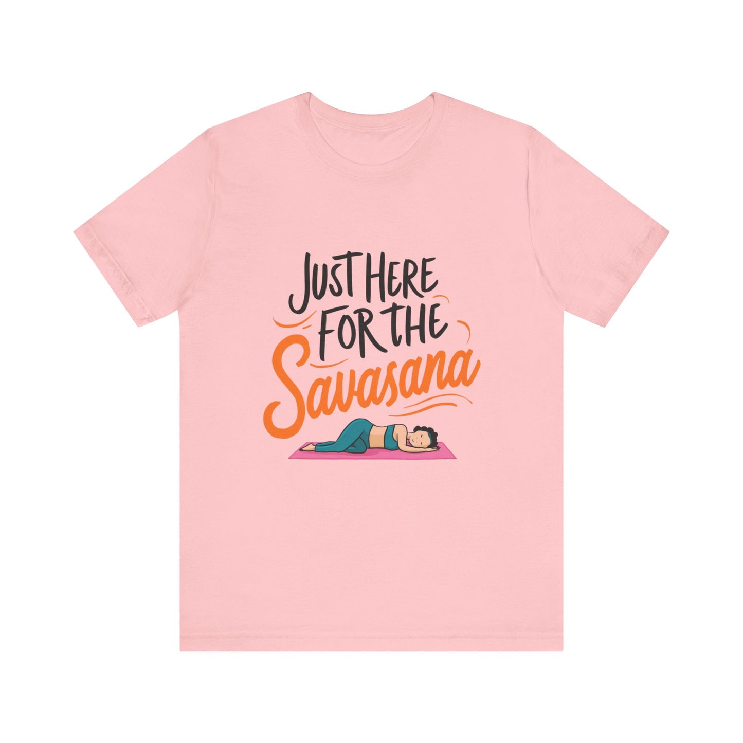 Yoga Tee - Just Here for the Savasana