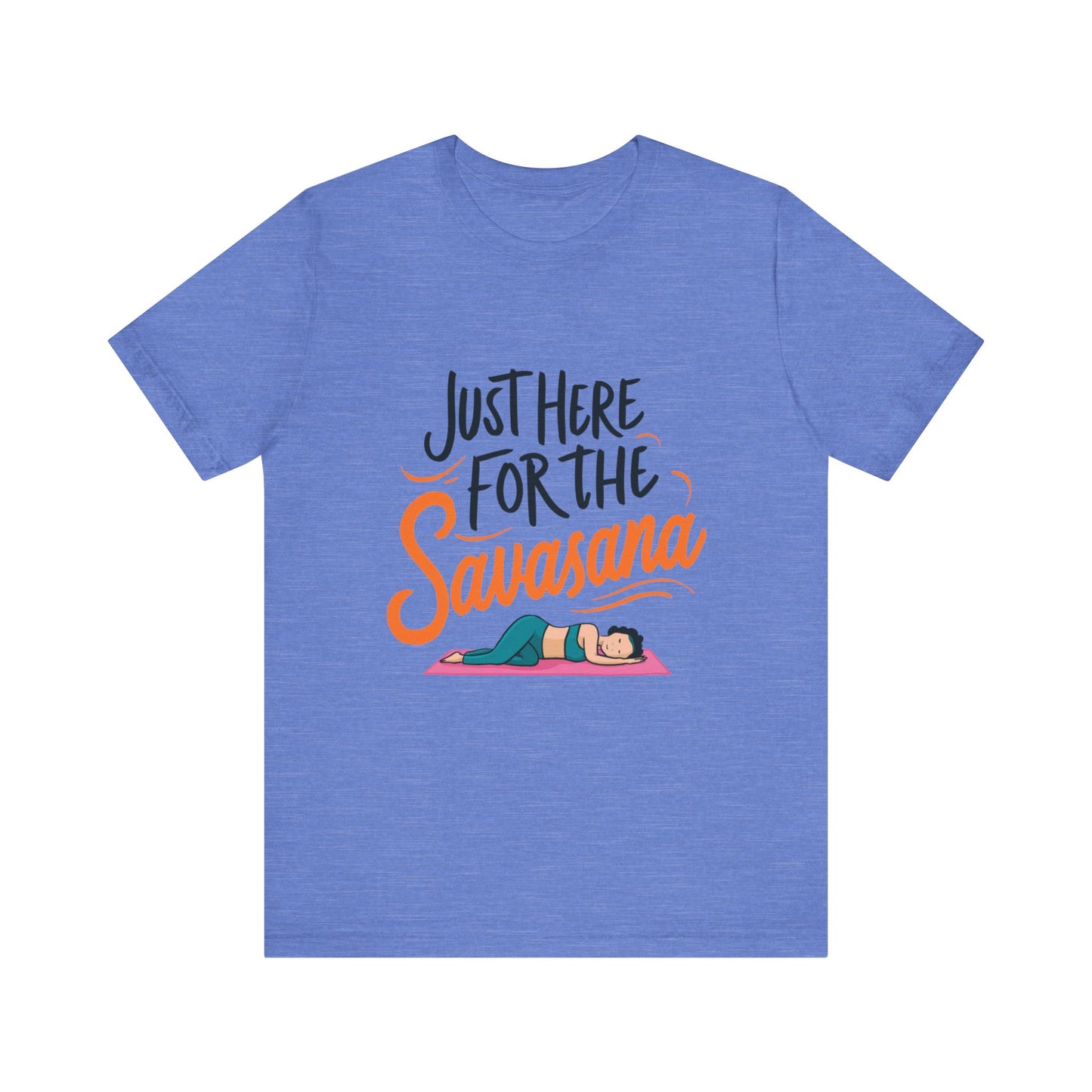 Yoga Tee - Just Here for the Savasana
