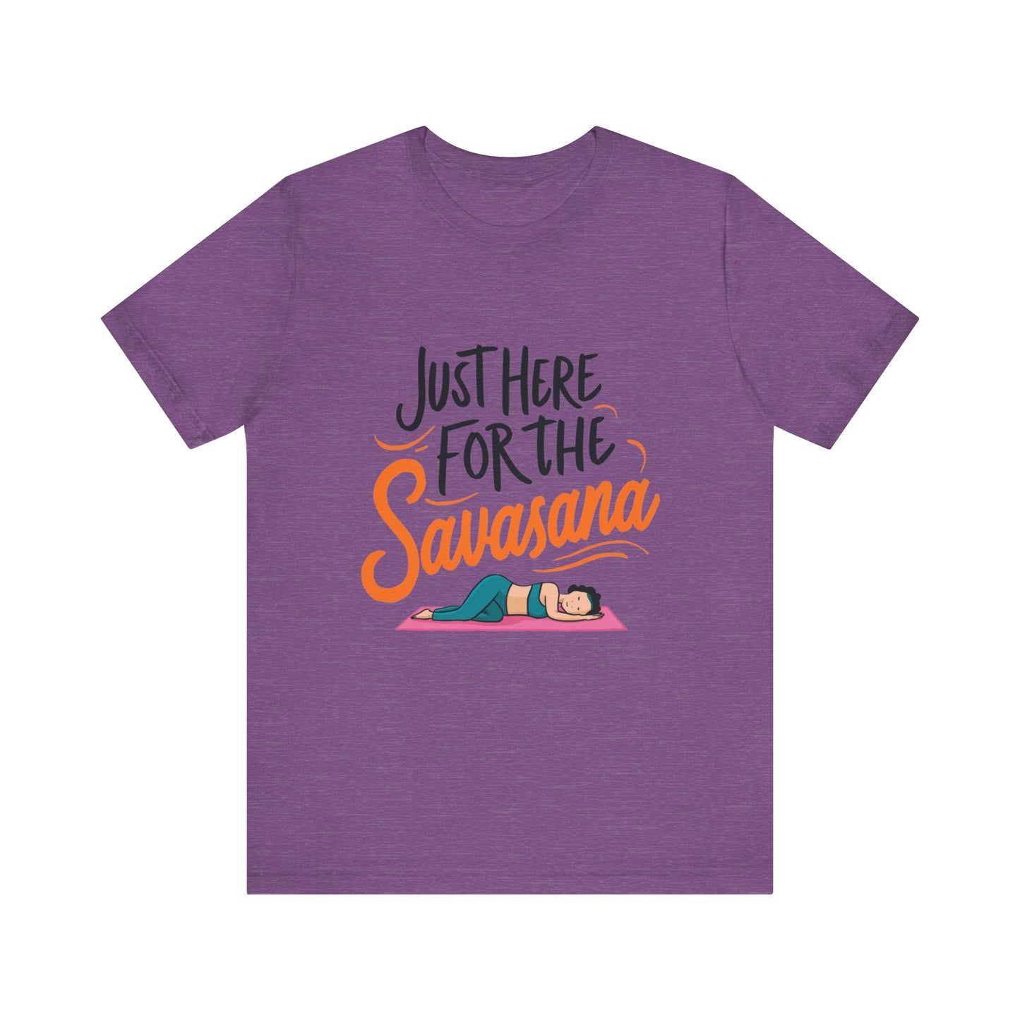 Yoga Tee - Just Here for the Savasana