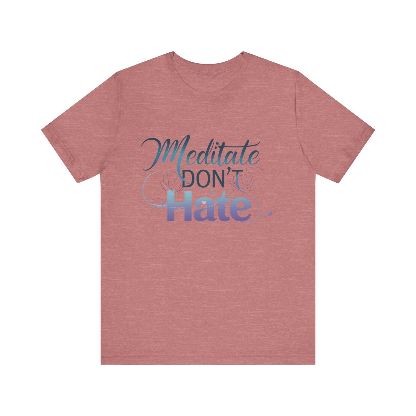 Meditate, Dont Hate Tee