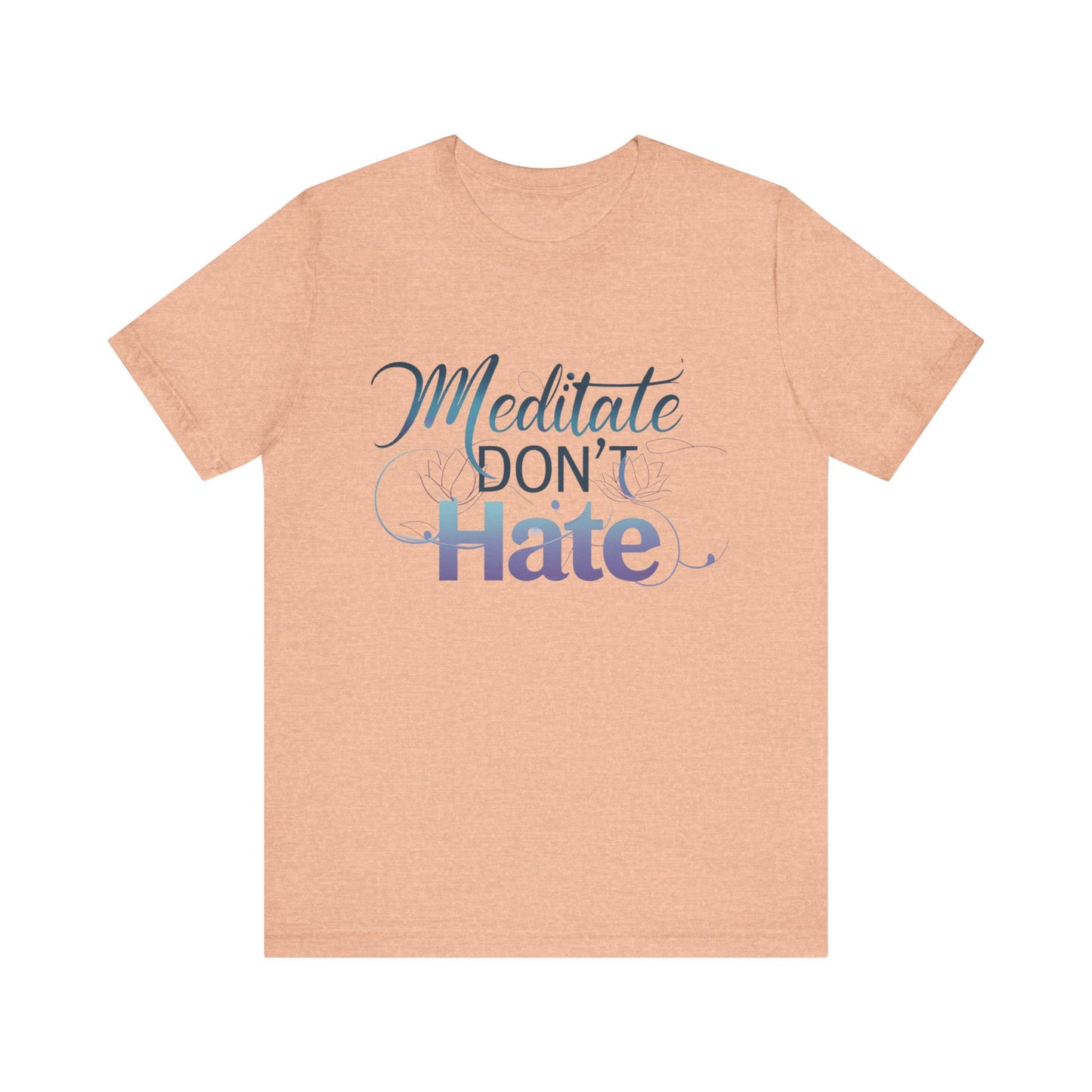 Meditate, Dont Hate Tee