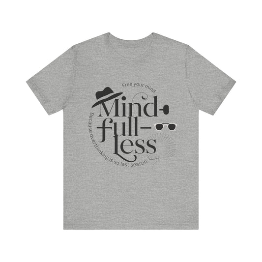 Mind-Full-Less Tee