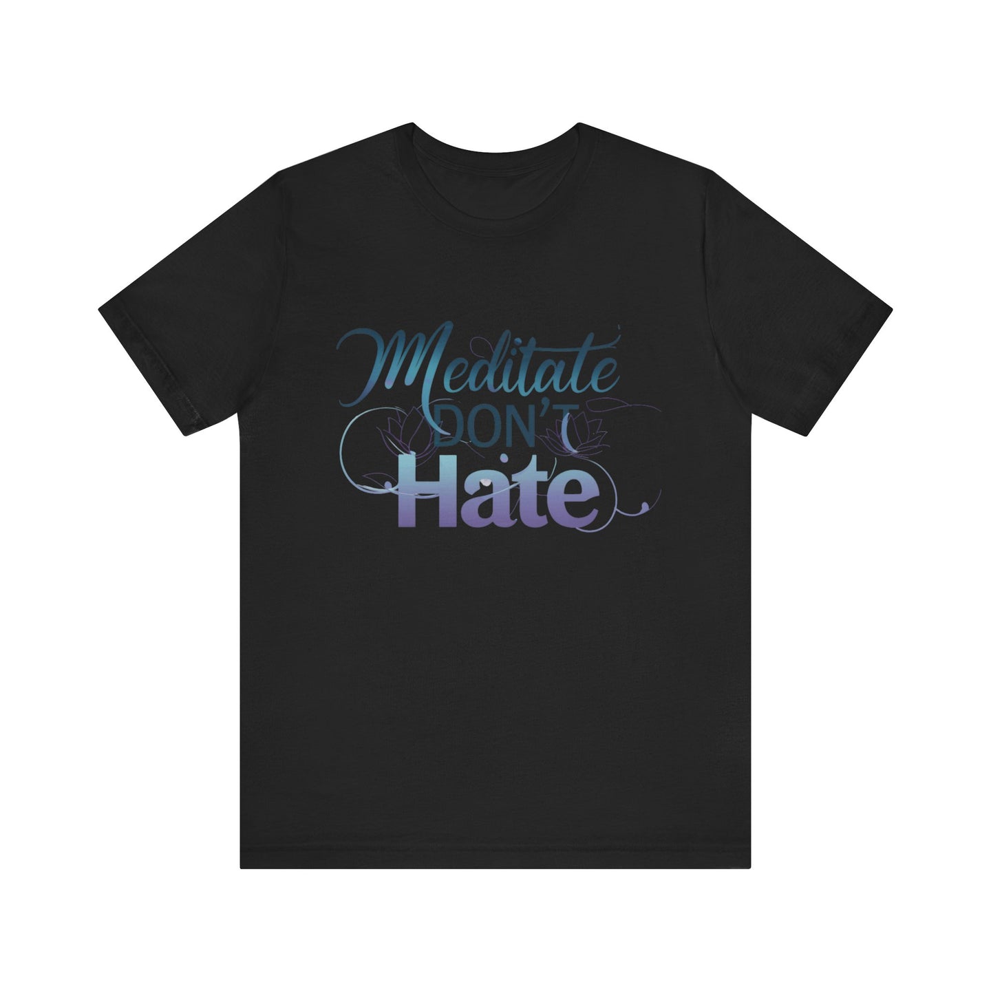 Meditate, Dont Hate Tee