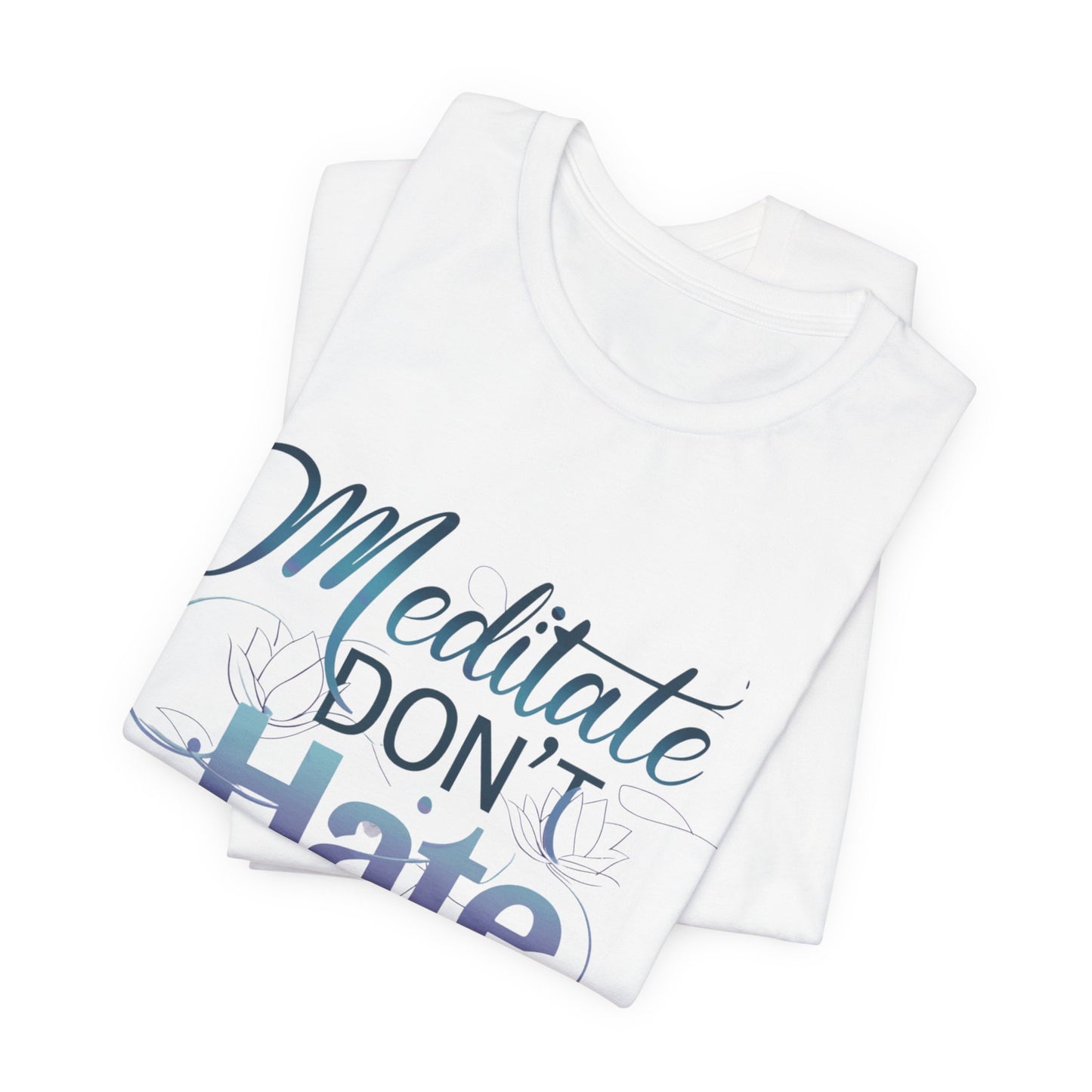 Meditate, Dont Hate Tee
