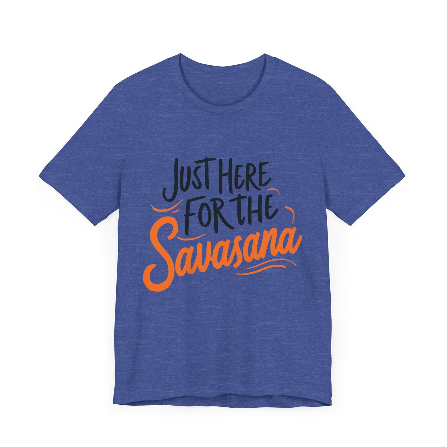 Yoga Tee - Just Here for the Savasana