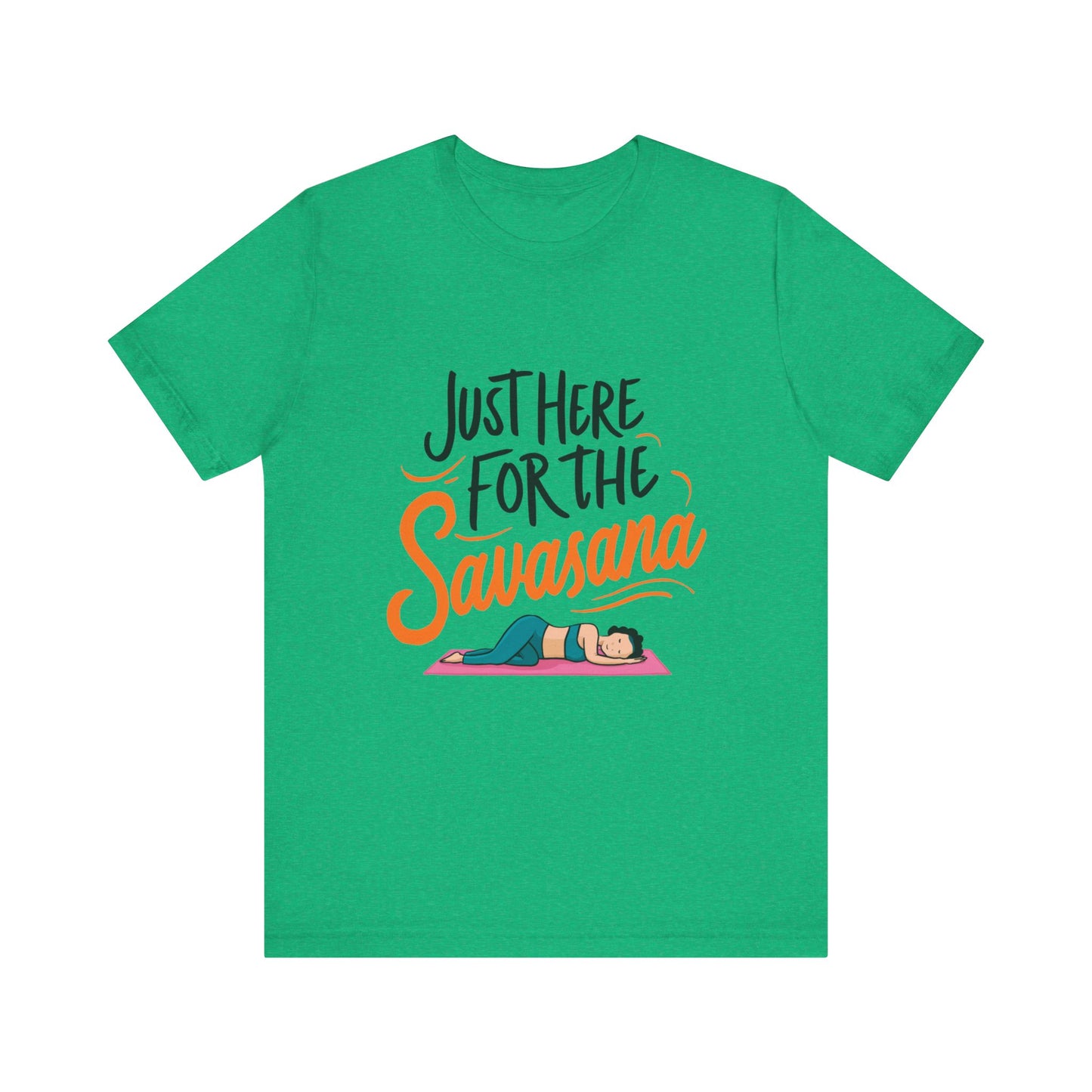 Yoga Tee - Just Here for the Savasana