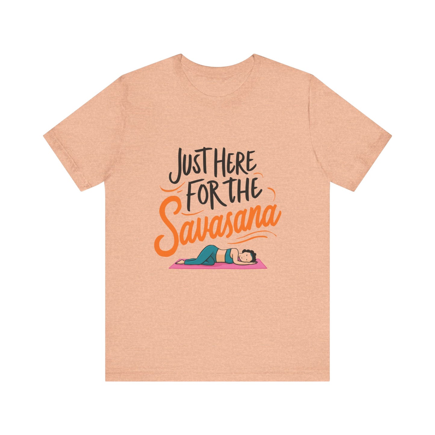 Yoga Tee - Just Here for the Savasana