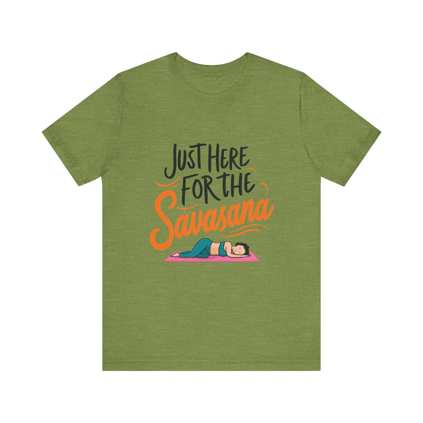 Yoga Tee - Just Here for the Savasana