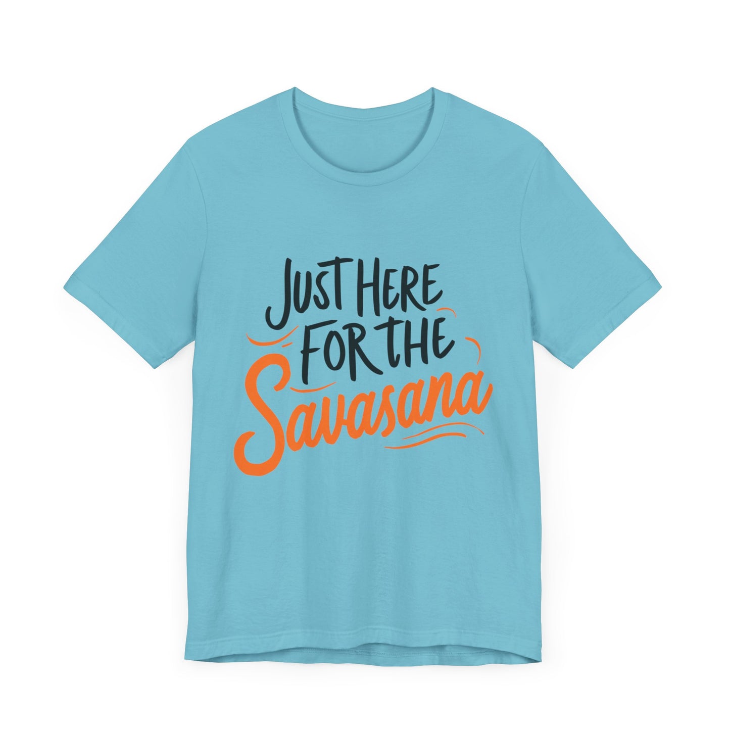 Yoga Tee - Just Here for the Savasana