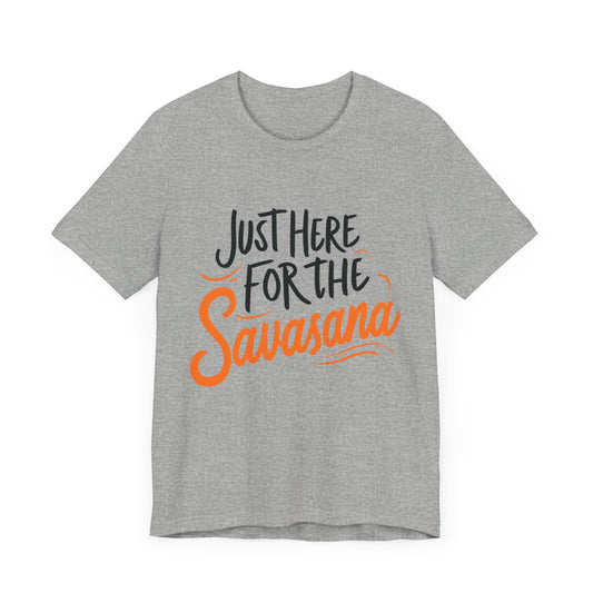 Yoga Tee - Just Here for the Savasana