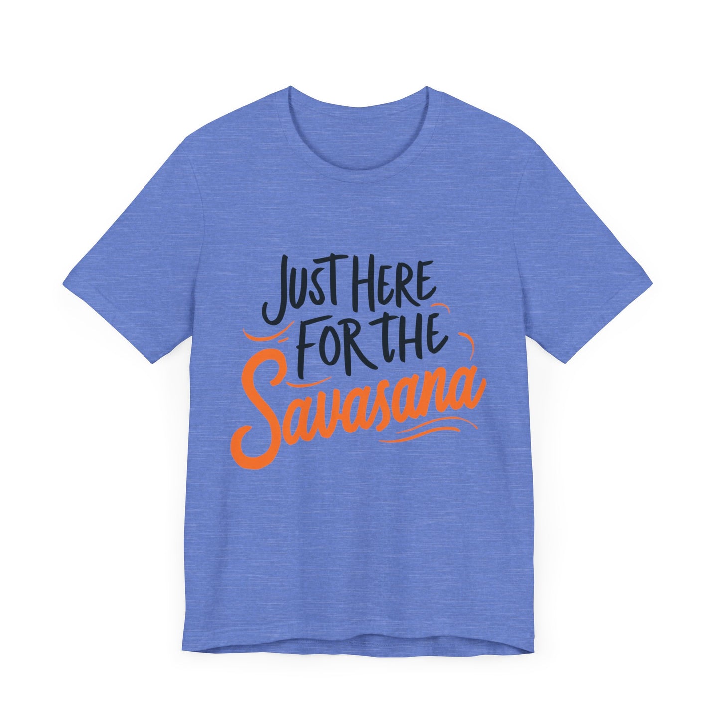 Yoga Tee - Just Here for the Savasana