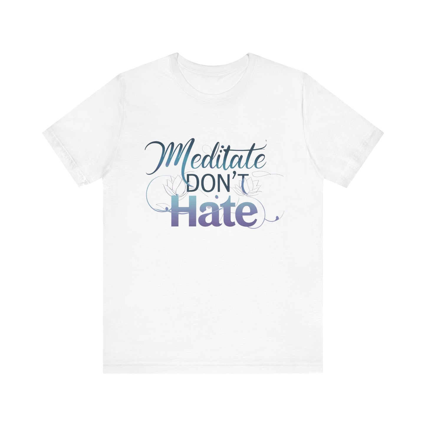 Meditate, Dont Hate Tee