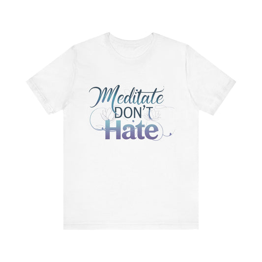 Meditate, Dont Hate Tee