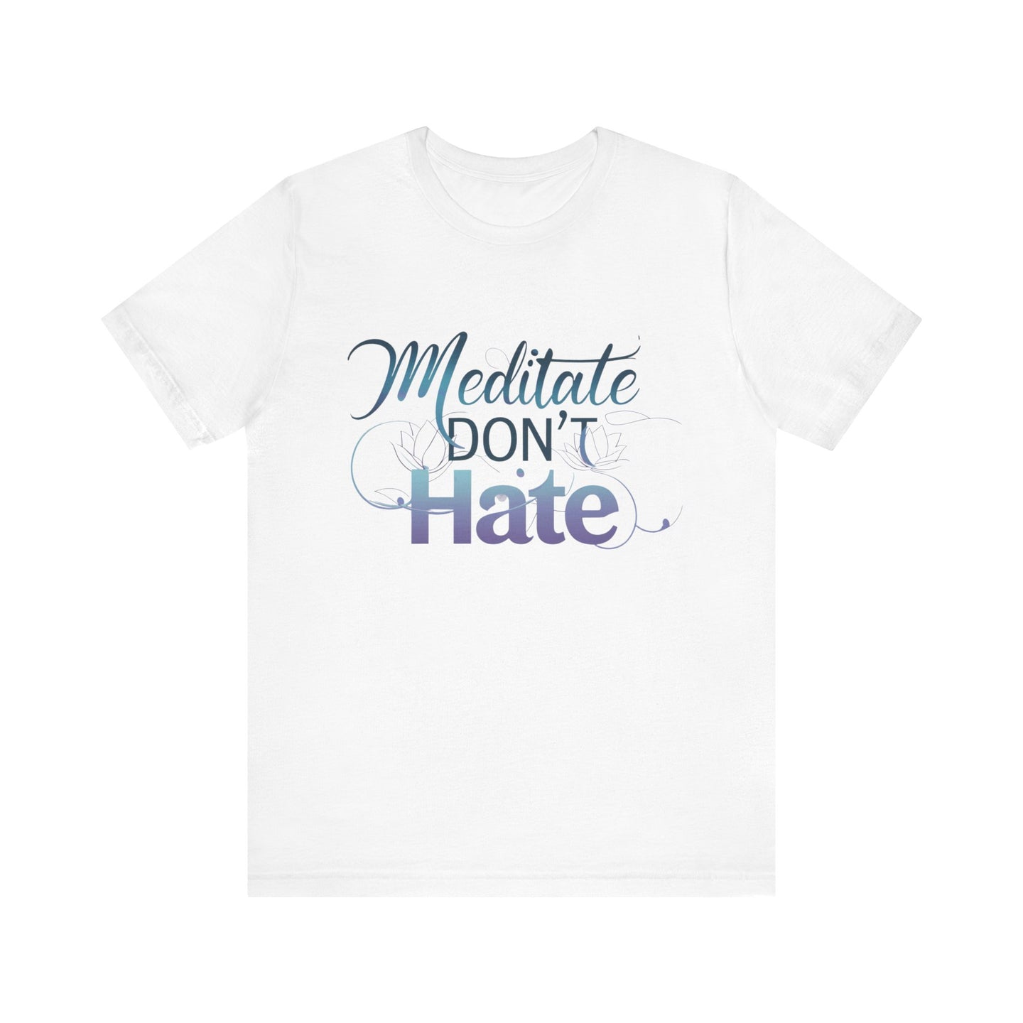 Meditate, Dont Hate Tee