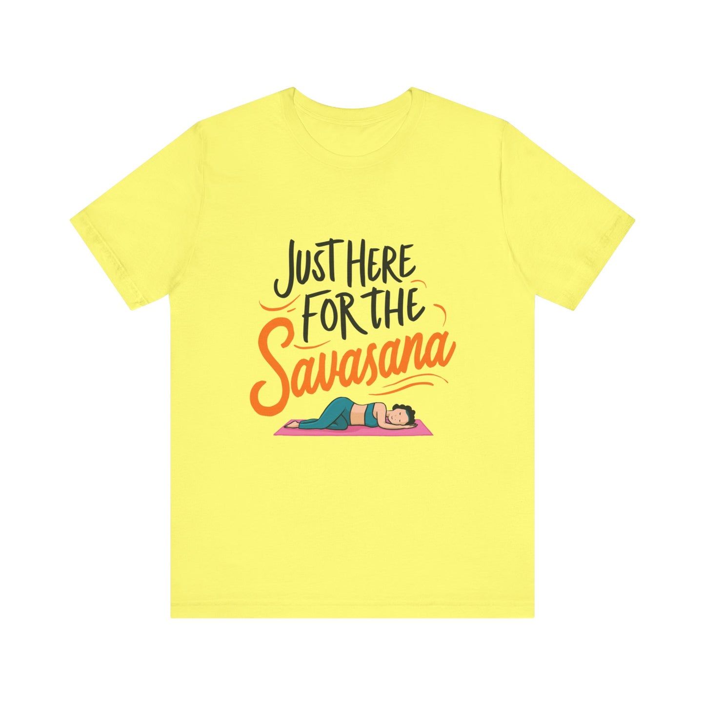 Yoga Tee - Just Here for the Savasana