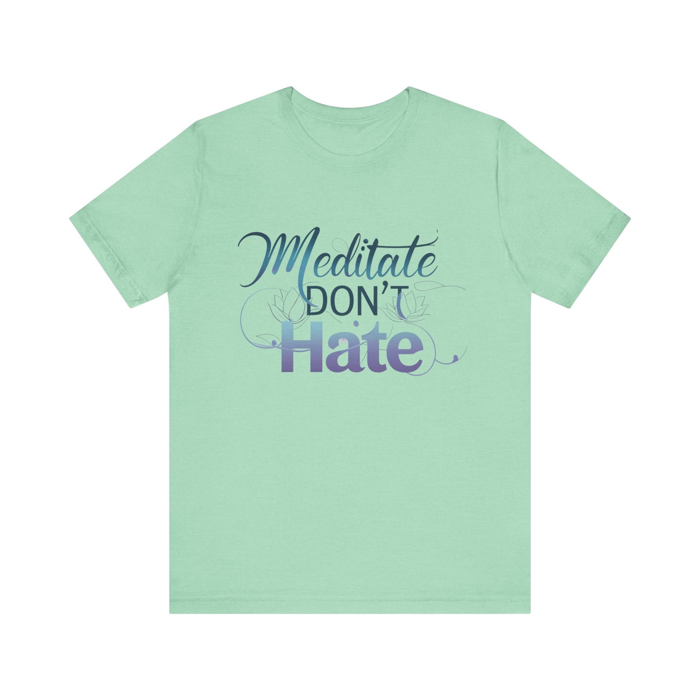 Meditate, Dont Hate Tee