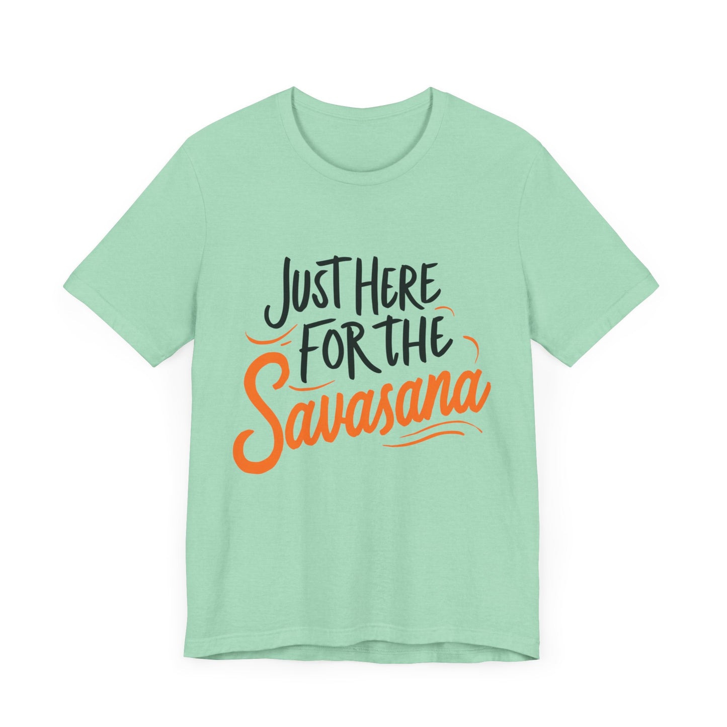 Yoga Tee - Just Here for the Savasana